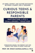 Curious Teens & Responsible Parents: Navigating Lifes Challenges Together : An Open, Honest, and Mature Discussion Between a Par