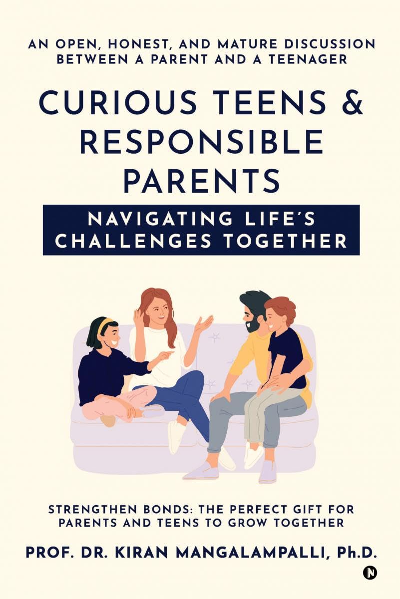 Curious Teens & Responsible Parents: Navigating Lifes Challenges Together : An Open, Honest, and Mature Discussion Between a Par