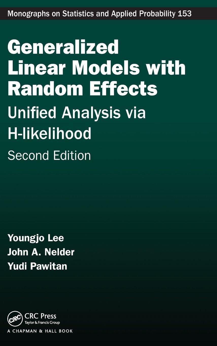 Generalized Linear Models With Random Effects: Unified Analysis Via HLikelihood, Second Edition: 153 (Chapman & Hall/Crc Monogr
