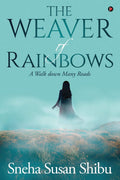 The Weaver Of Rainbows : A Walk Down Many Roads