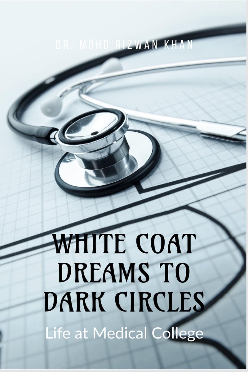 WHITE COAT DREAMS TO DARK CIRCLES: Life at Medical College
