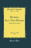 Human, AllTooHuman, Vol. 2: A Book for Free Spirits (Classic Reprint)