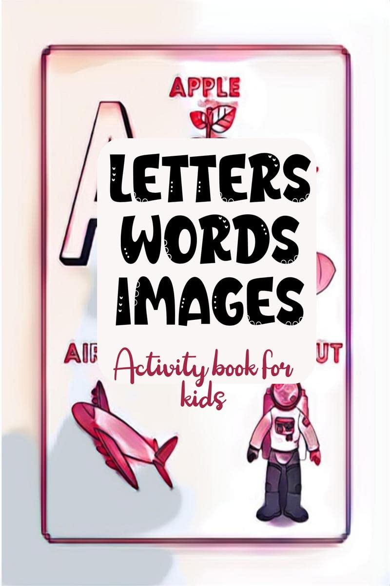 LETTERS WORDS IMAGES : Great! Learning the alphabet through association, color and fun | Activity Book for 35, 57|