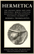 Hermetica, Vol. 1: The Ancient Greek and Latin Writings Which Contain Religious or Philosophic Teachings Ascribed to Hermes Tris