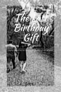 The Last Birthday Gift : A journey through love, loss, and the hopes of finding each other in another lifetime.