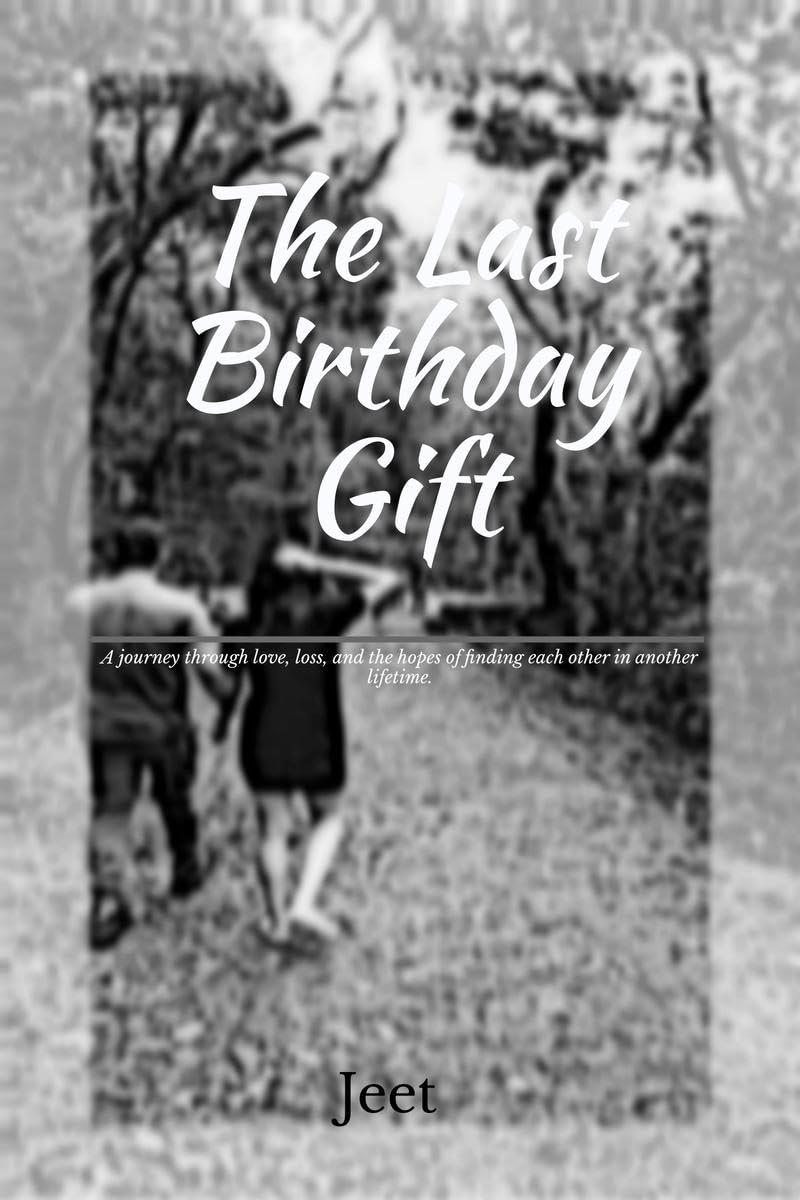 The Last Birthday Gift : A journey through love, loss, and the hopes of finding each other in another lifetime.