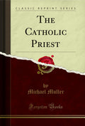 The Catholic Priest (Classic Reprint)