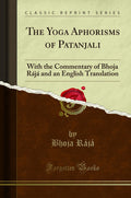 The Yoga Aphorisms Of Patanjali: With The Commentary Of Bhoja Raja And An English Translation (Classic Reprint)