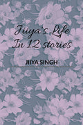 Jiiyas Life In 12 Stories : A journal