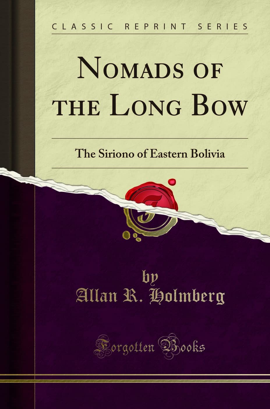 Nomads of the Long Bow: The Siriono of Eastern Bolivia (Classic Reprint)