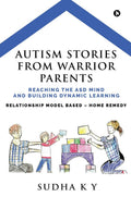 Autism Stories from Warrior Parents : Reaching the ASD Mind and Building Dynamic Learning