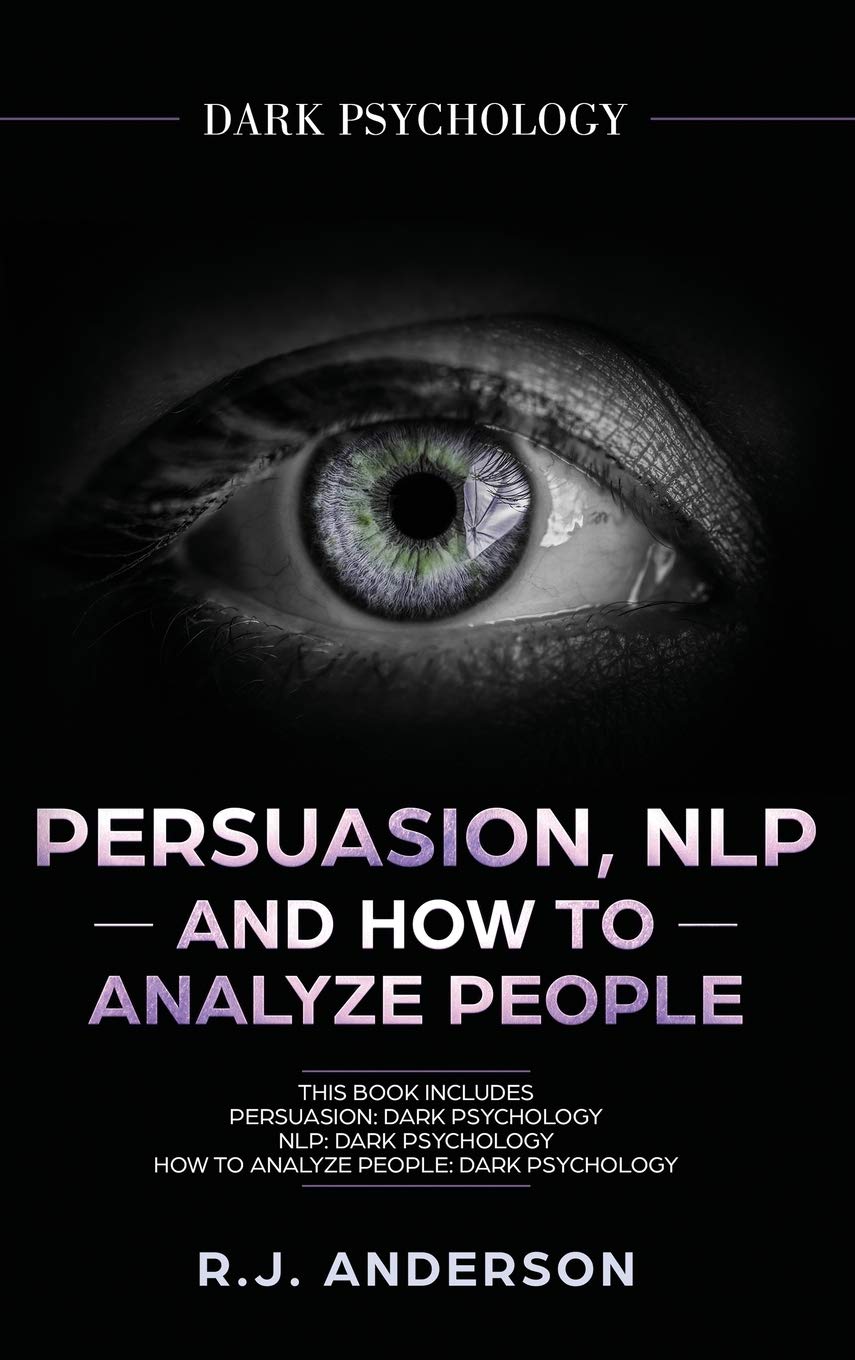 Persuasion, NLP, and How to Analyze People: Dark Psychology 3 Manuscripts  Secret Techniques To Analyze and Influence Anyone Us