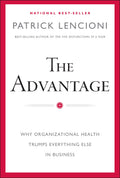 The Advantage: Why Organizational Health Trumps Everything Else In Business (JB Lencioni Series)