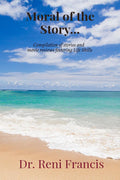 Moral Of The Story Is ... : Compilation Of Stories And Movie Reviews Fostering Life Skills