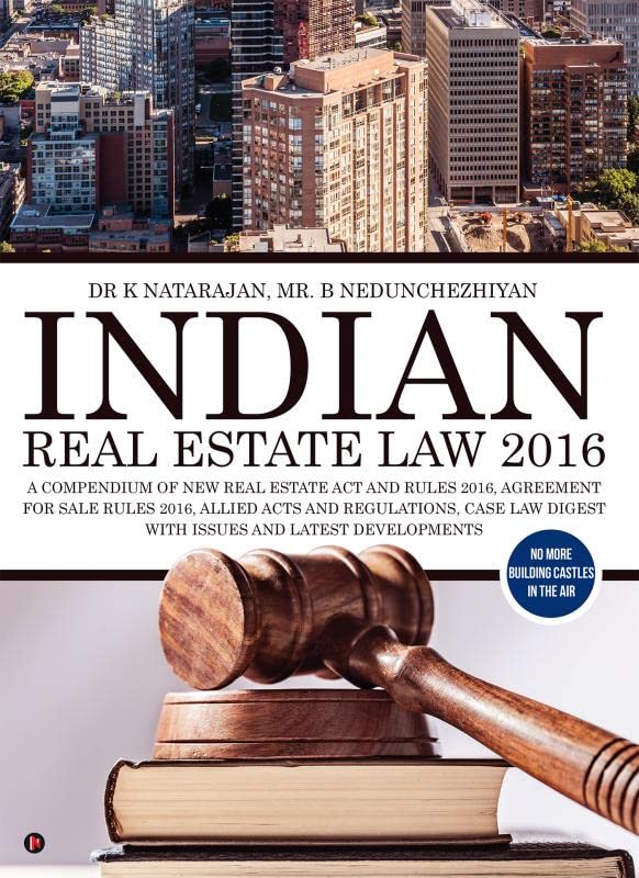 Indian Real Estate Law 2016: A Compendium of New Real Estate Act and Rules 2016, Agreement for Sale Rules 2016, Allied Acts and 
