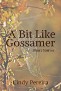 A Bit Like Gossamer : Short Stories