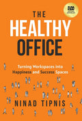 The Healthy Office: Turning Workspaces Into Happiness And Success Spaces