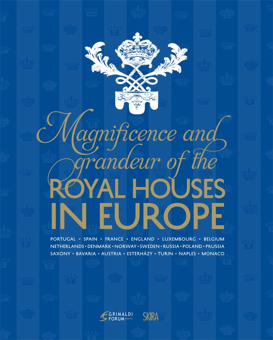 The Magnificence and Grandeur of the Royal Houses in Europe