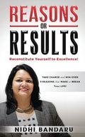 Reasons Or Results : Reconstitute Yourself To Excellence!