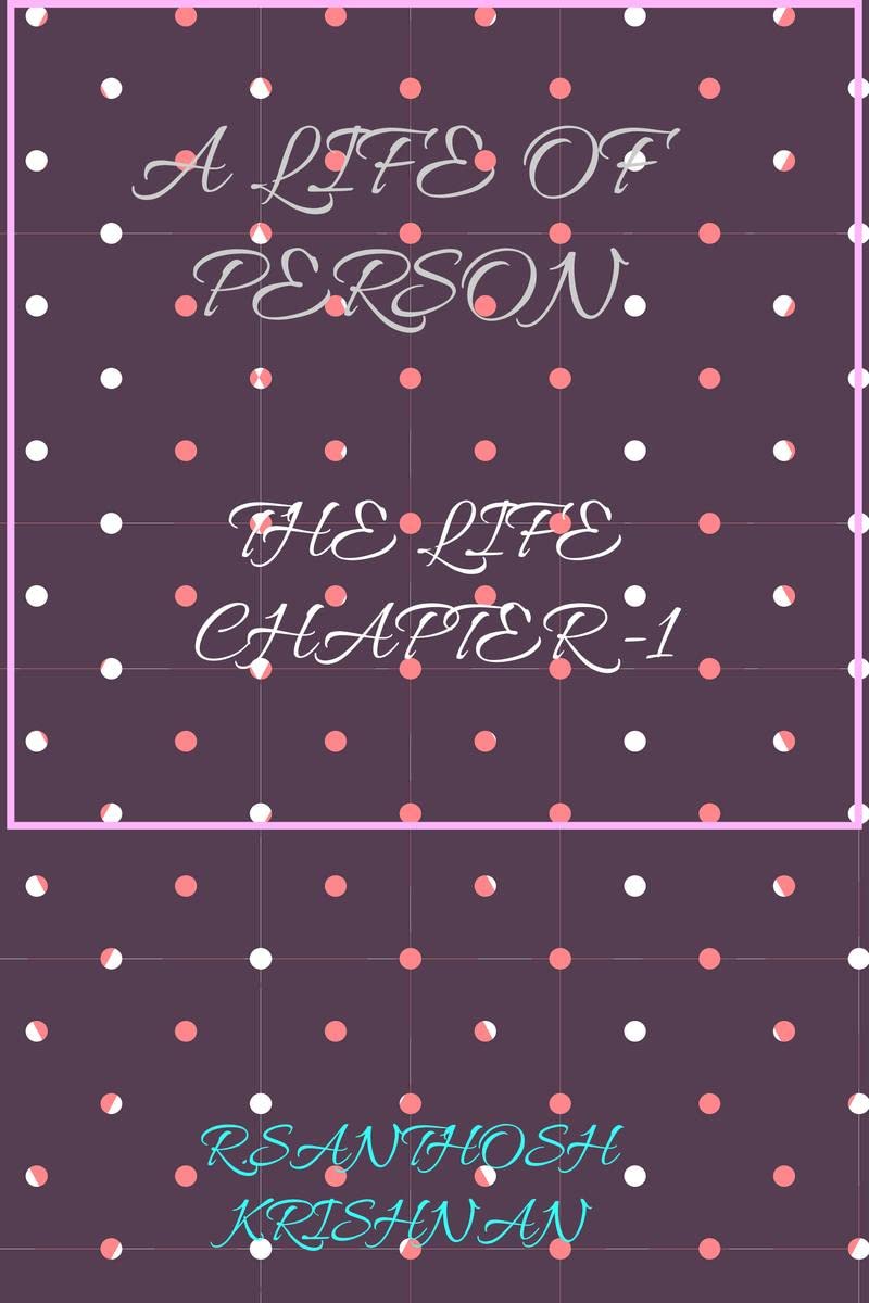 A Life Of Person : The Life Chapter 1