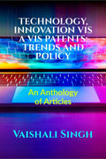 TECHNOLOGY, INNOVATION VIS A VIS PATENTS: TRENDS AND POLICY : Volume 1, Issue 4 of Brillopedia