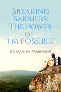 Breaking Barriers: The Power of I M POSSIBLE : Transforming Obstacles into Opportunities and Unleashing Your Full Potenti