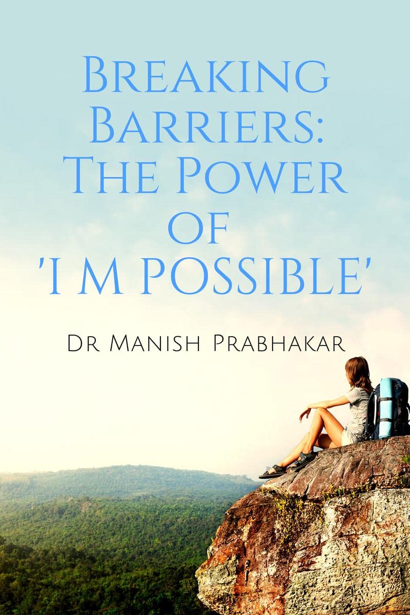Breaking Barriers: The Power of I M POSSIBLE : Transforming Obstacles into Opportunities and Unleashing Your Full Potenti
