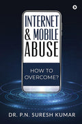 Internet And Mobile Abuse : How To Overcome?