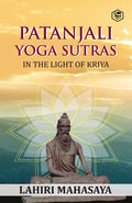 PATANJALI YOGA SUTRAS: IN THE LIGHT OF KRIYA