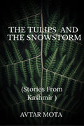 THE TULIPS AND THE SNOWSTORM : Stories From Kashmir