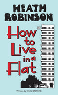 Heath Robinson: How To Live In A Flat