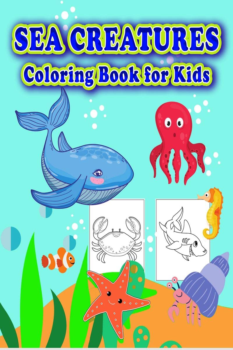 Sea Creatures Coloring Book for Kids : Sea Life Coloring Book. Take a Dive Into the Under Water World Full of Ocean Animals. Gre