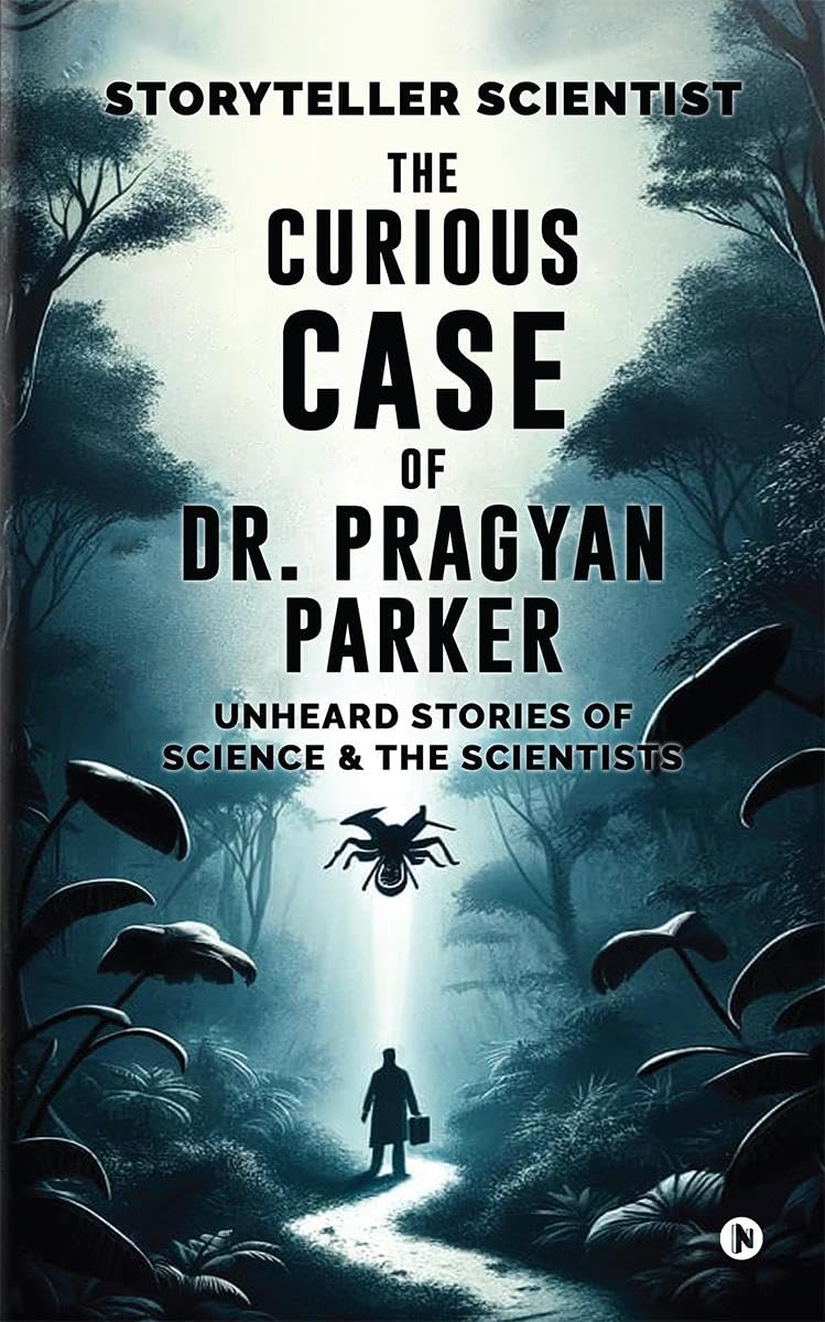 The Curious Case of Dr. Pragyan Parker: Unheard Stories of Science and the Scientists