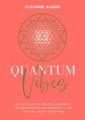 Quantum Vibes: 7 Tools To Raise Your Energy, Harness Your Power And Manifest A Life That Will Blow Your Mind