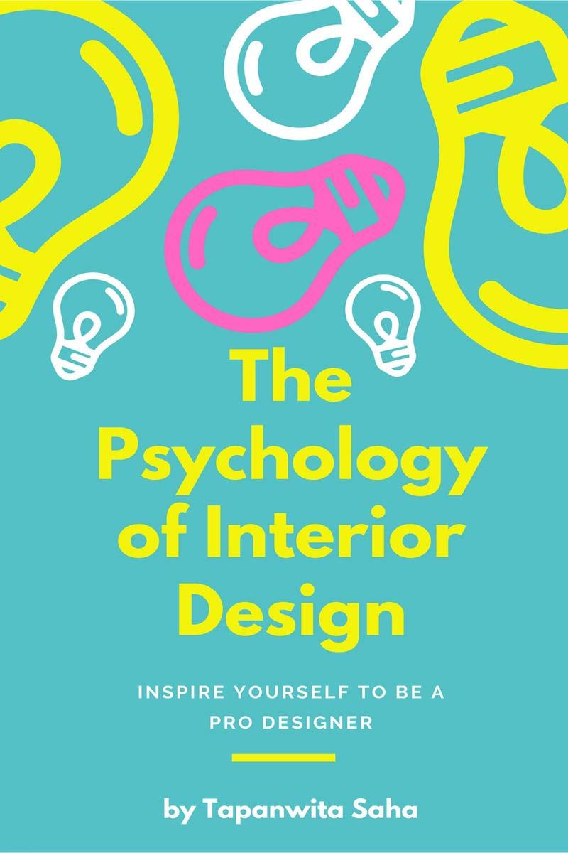 The Psychology Of Interior Design: Inspire Yourself To Be A Pro Designer