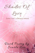 Shades of Love: Poetry book with the darker shades of the feeling we call love (Mostly)
