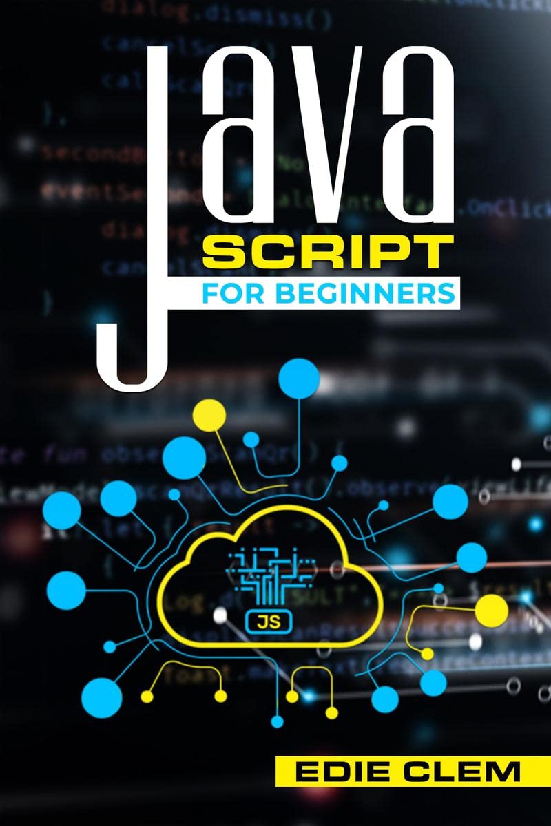 JavaScript for Beginners : Learn Javascript Language Quickly And Easily With This Comprehensive Guide. Tips and Tricks for Codin