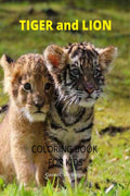 Tiger and Lion Coloring Book for Kids : A Cute and Unique Coloring Pages with Tiger and Lion for Boys, Girls and Kids Ages 38 |