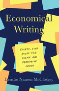 Economical Writing, Third Edition: ThirtyFive Rules for Clear and Persuasive Prose (Chicago Guides to Writing, Editing, and Pub