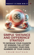 SIMPLE DISTANCE AND DIFFERENCE STRATEGY TO INCREASE YOUR CHANCES OF WINNING THE LOTTERY : BY CHOOSING YOUR OWN NUMBERS OF YO