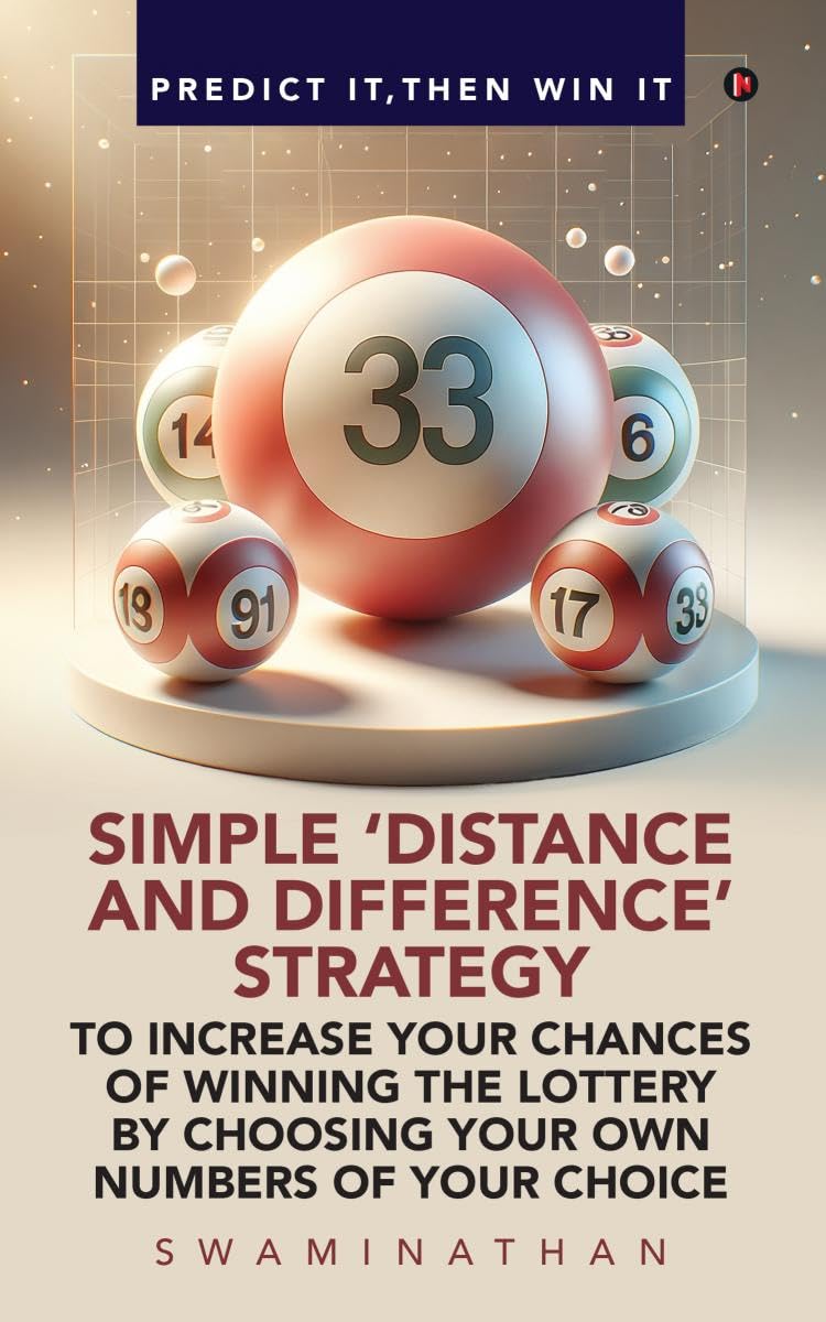 SIMPLE DISTANCE AND DIFFERENCE STRATEGY TO INCREASE YOUR CHANCES OF WINNING THE LOTTERY : BY CHOOSING YOUR OWN NUMBERS OF YO