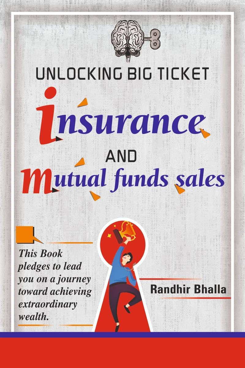 Unlocking Big Ticket Insurance And Mutual Funds Sales: This book pledges to lend you on a journey toward achieving extraordinary