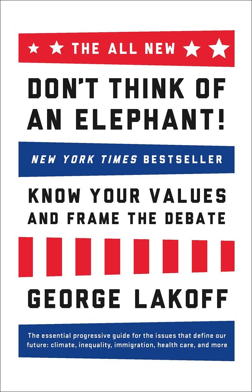 The ALL NEW Dont Think of an Elephant!: Know Your Values and Frame the Debate