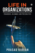 Life In Organizations : Paradoxes, Dilemmas And Possibilities