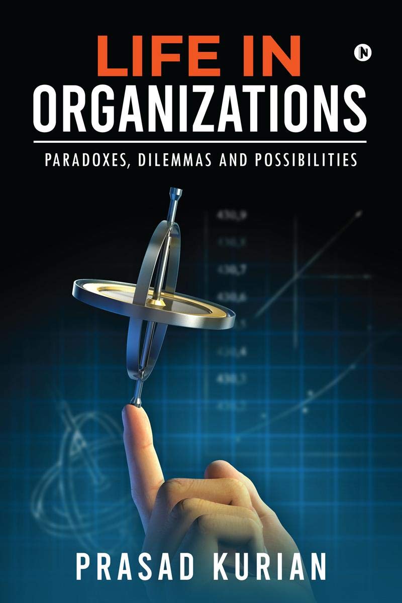 Life In Organizations : Paradoxes, Dilemmas And Possibilities