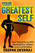 Your Greatest Self : Realize The Power Of Your InnerSelf For Experiencing SelfLove, SelfRespect, Joy and a Life of SelfFulfi