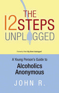 The 12 Steps Unplugged: A Young Persons Guide to Alcoholics Anonymous