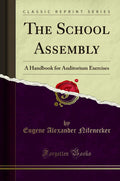 The School Assembly: A Handbook for Auditorium Exercises (Classic Reprint)