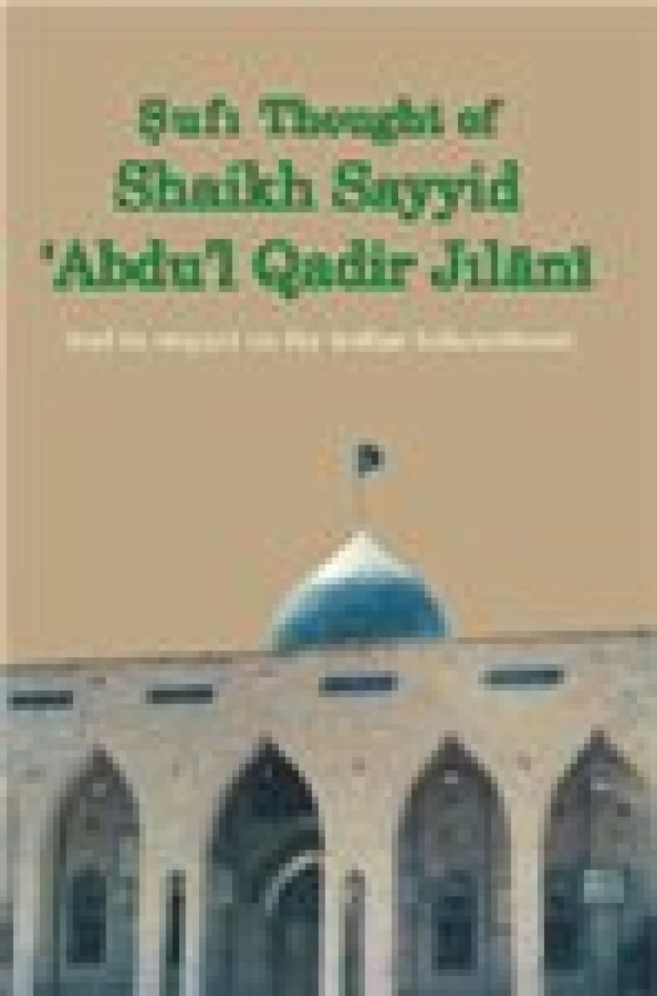 Sufi Thought of Sheikh: Qadir Jilani and Its Impact on the Indian Subcontinent
