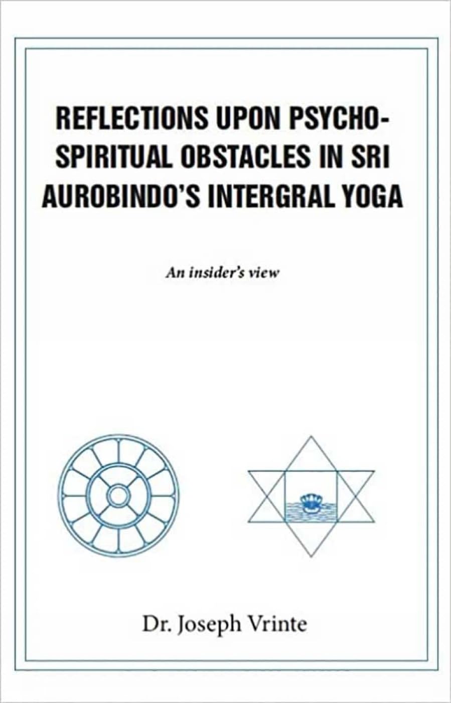 Reflections Upon PsychoSpiritual Obstacles In Sri AurobindoS Intergral Yoga